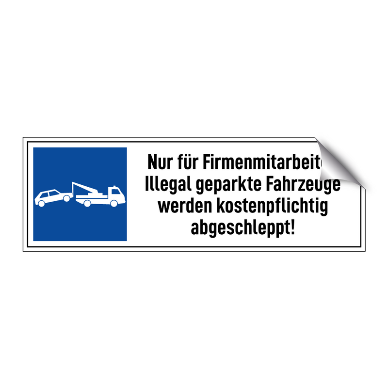 Nur für Firmenmitarbeiter. Illegal geparkte Fahrzeuge werden kostenpflichtig abgeschleppt!