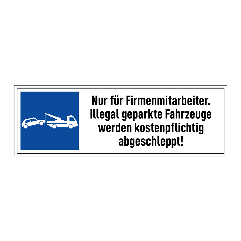 Nur für Firmenmitarbeiter. Illegal geparkte Fahrzeuge werden kostenpflichtig abgeschleppt!