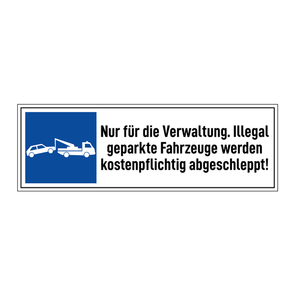 Nur für die Verwaltung. Illegal geparkte Fahrzeuge werden kostenpflichtig abgeschleppt!