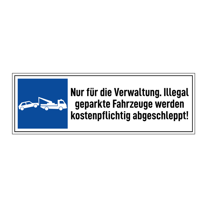 Nur für die Verwaltung. Illegal geparkte Fahrzeuge werden kostenpflichtig abgeschleppt!
