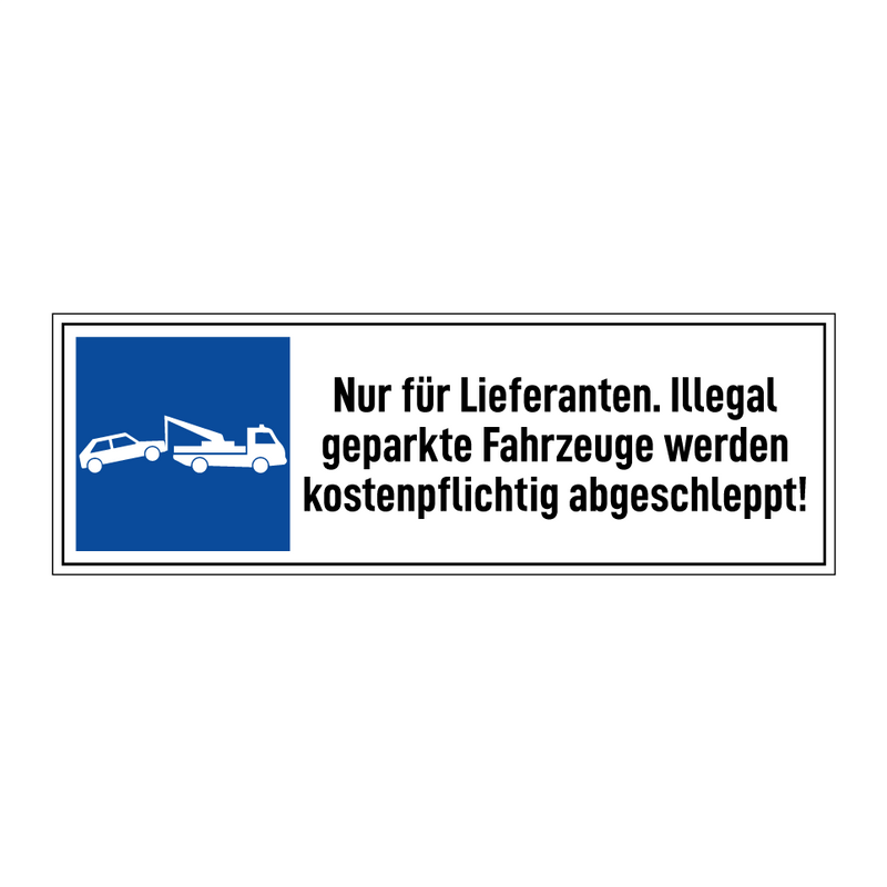 Nur für Lieferanten. Illegal geparkte Fahrzeuge werden kostenpflichtig abgeschleppt!