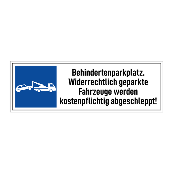 Behindertenparkplatz. Widerrechtlich geparkte Fahrzeuge werden kostenpflichtig abgeschleppt!
