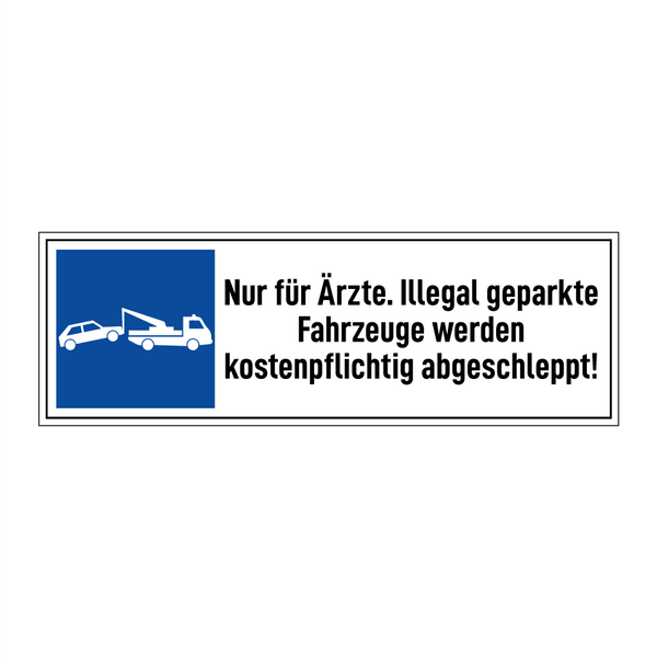 Nur für Ärzte. Illegal geparkte Fahrzeuge werden kostenpflichtig abgeschleppt!