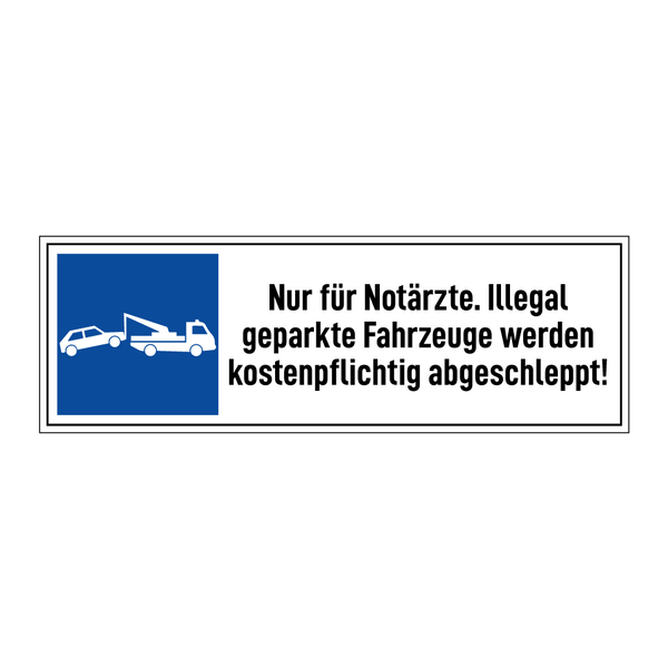 Nur für Notärzte. Illegal geparkte Fahrzeuge werden kostenpflichtig abgeschleppt!
