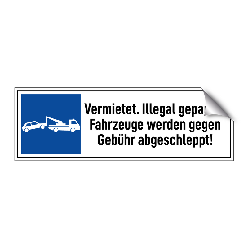 Vermietet. Illegal geparkte Fahrzeuge werden gegen Gebühr abgeschleppt!