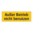 Außer Betrieb nicht benutzen