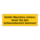 Gefahr Maschine sichern, bevor Sie den Gefahrenbereich betreten!