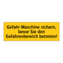 Gefahr Maschine sichern, bevor Sie den Gefahrenbereich betreten!