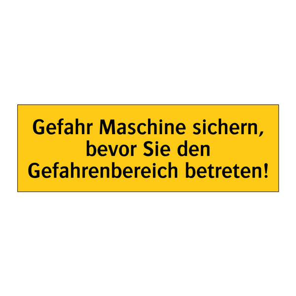 Gefahr Maschine sichern, bevor Sie den Gefahrenbereich betreten!