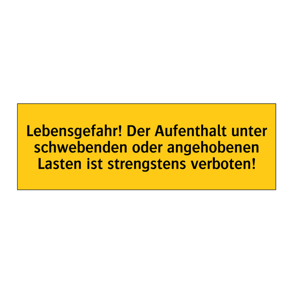 Lebensgefahr! Der Aufenthalt unter schwebenden oder angehobenen Lasten ist strengstens verboten!