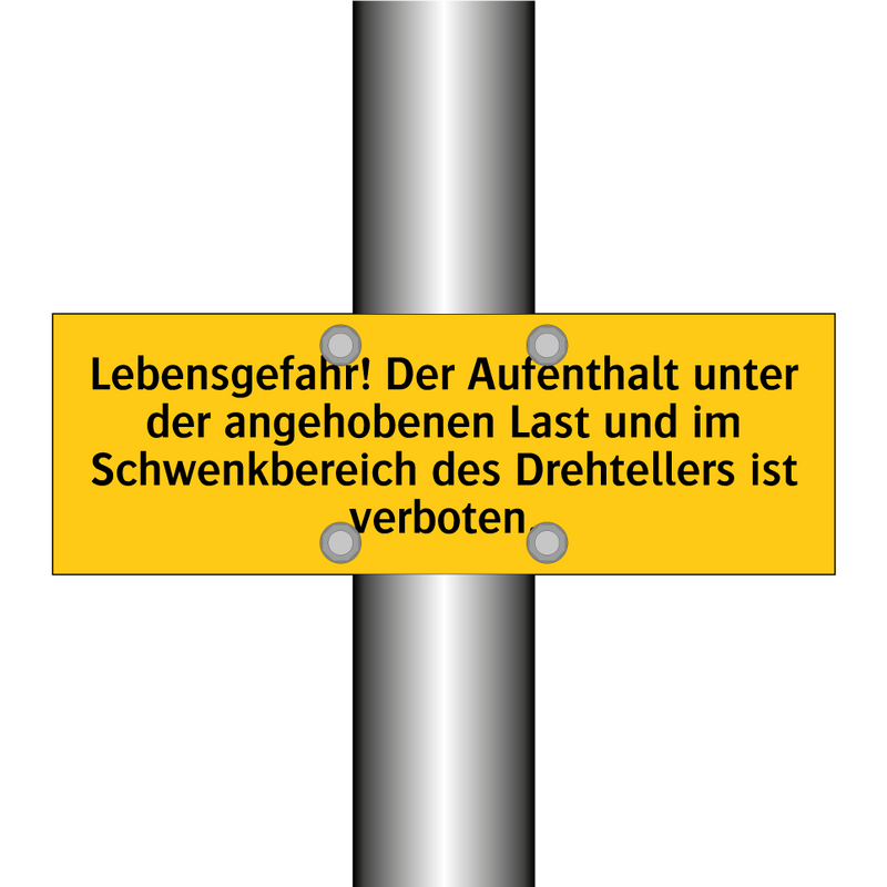 Lebensgefahr! Der Aufenthalt unter der angehobenen Last und im Schwenkbereich des Drehtellers ist verboten.