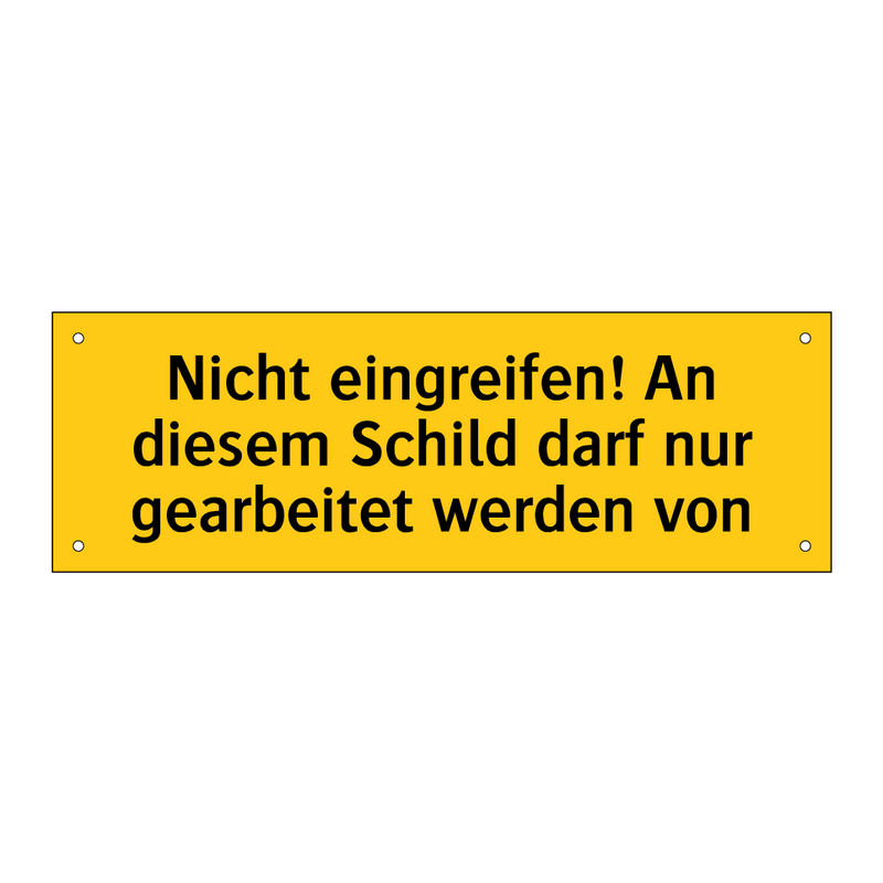Nicht eingreifen! An diesem Schild darf nur gearbeitet werden von