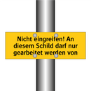 Nicht eingreifen! An diesem Schild darf nur gearbeitet werden von