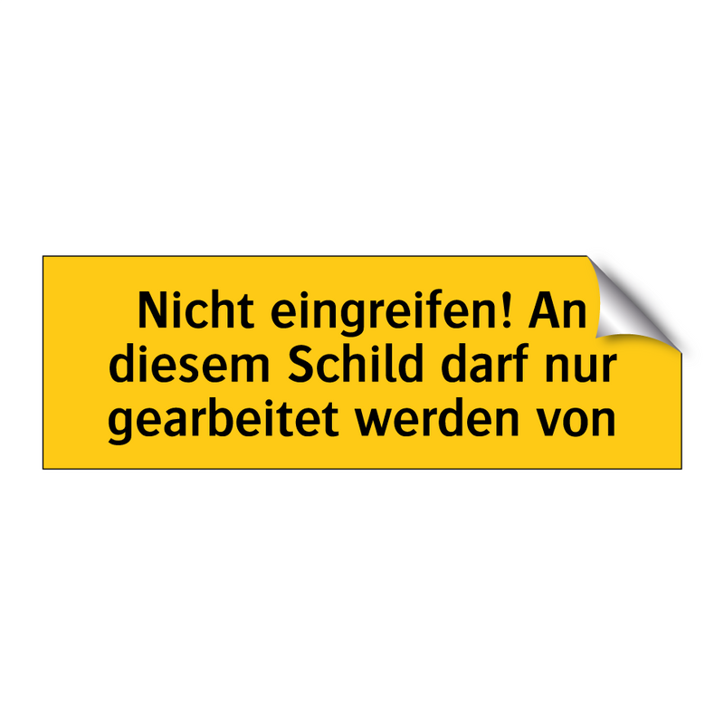 Nicht eingreifen! An diesem Schild darf nur gearbeitet werden von