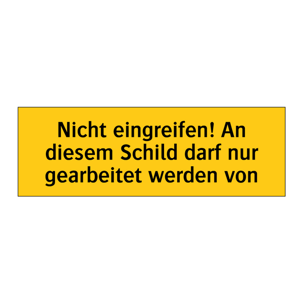 Nicht eingreifen! An diesem Schild darf nur gearbeitet werden von