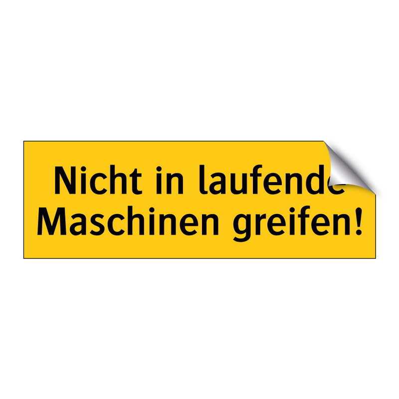 Nicht in laufende Maschinen greifen!