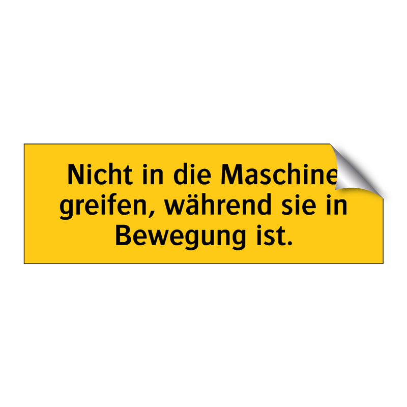 Nicht in die Maschine greifen, während sie in Bewegung ist.