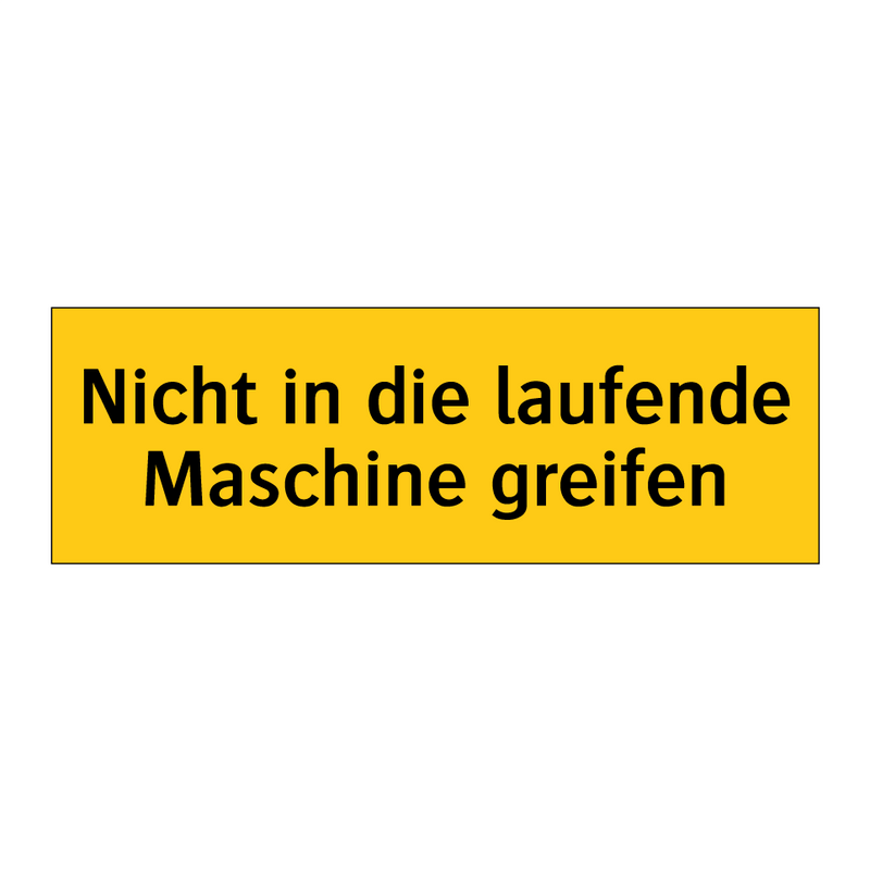 Nicht in die laufende Maschine greifen