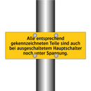 Alle entsprechend gekennzeichneten Teile sind auch bei ausgeschaltetem Hauptschalter noch unter Spannung.