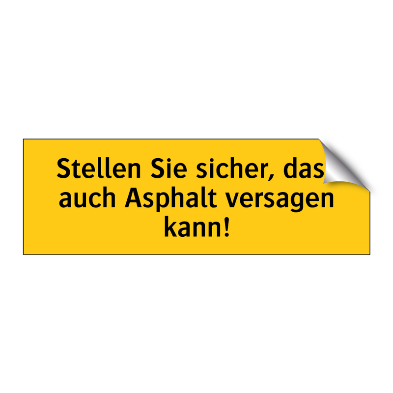 Stellen Sie sicher, dass auch Asphalt versagen kann!