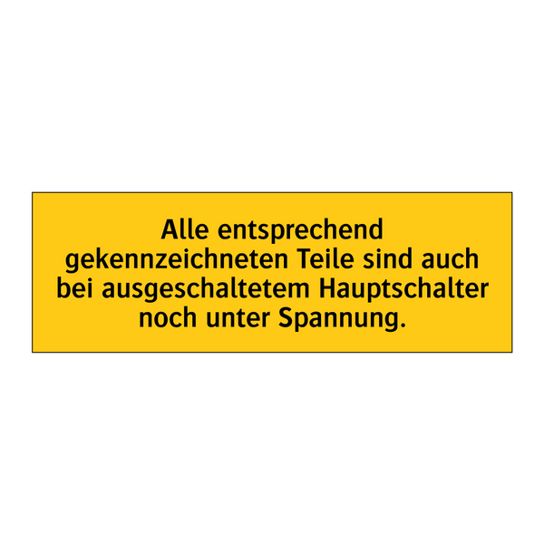 Alle entsprechend gekennzeichneten Teile sind auch bei ausgeschaltetem Hauptschalter noch unter Spannung.