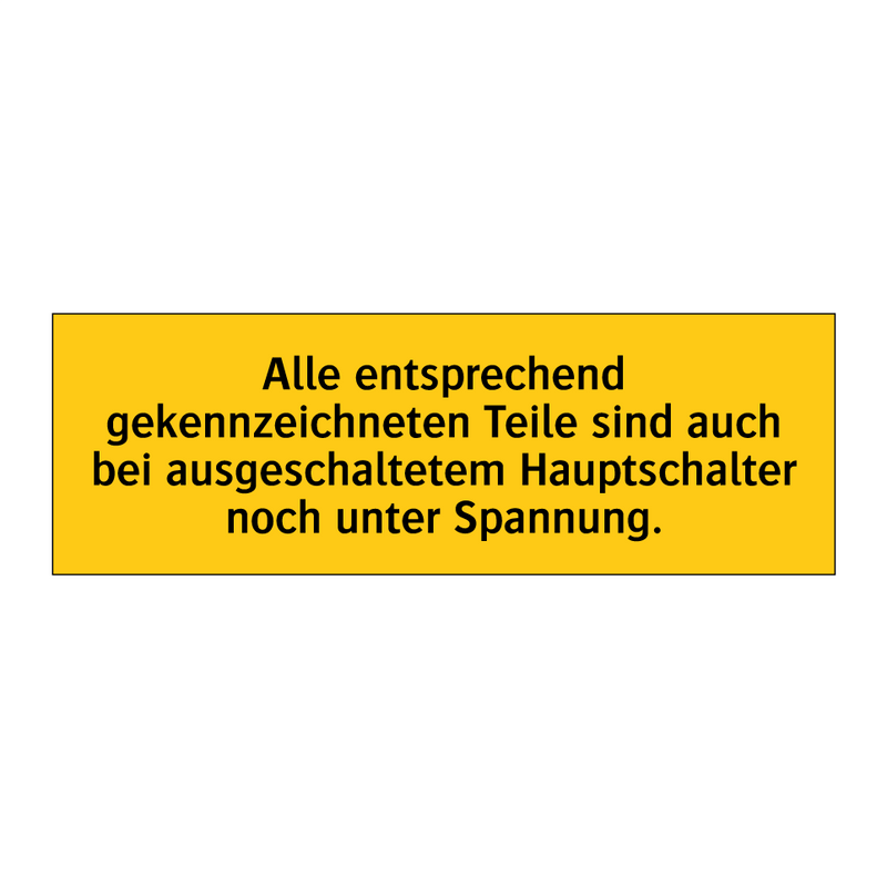 Alle entsprechend gekennzeichneten Teile sind auch bei ausgeschaltetem Hauptschalter noch unter Spannung.