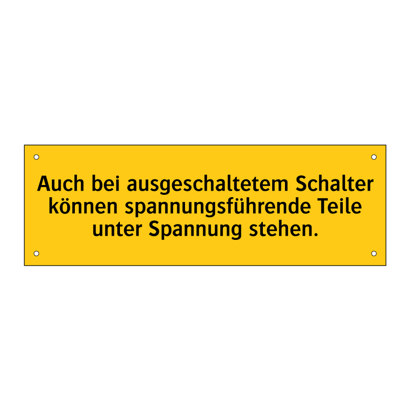 Auch bei ausgeschaltetem Schalter können spannungsführende Teile unter Spannung stehen.