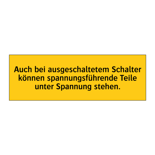 Auch bei ausgeschaltetem Schalter können spannungsführende Teile unter Spannung stehen.