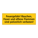 Feuergefahr! Rauchen, Feuer und offene Flammen sind polizeilich verboten!