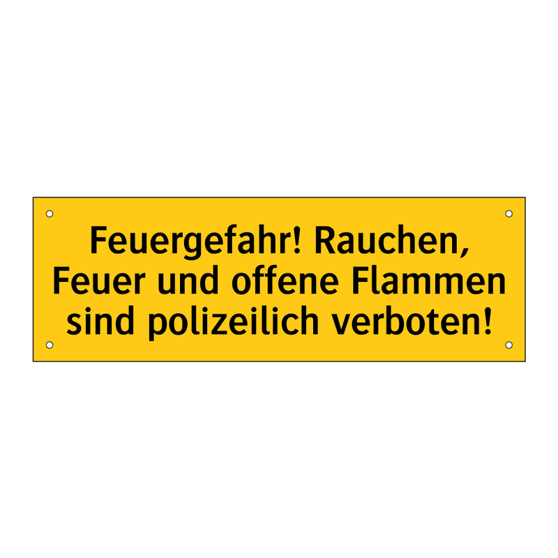 Feuergefahr! Rauchen, Feuer und offene Flammen sind polizeilich verboten!