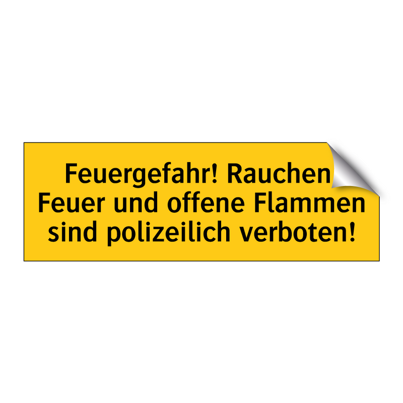Feuergefahr! Rauchen, Feuer und offene Flammen sind polizeilich verboten!
