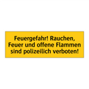 Feuergefahr! Rauchen, Feuer und offene Flammen sind polizeilich verboten!