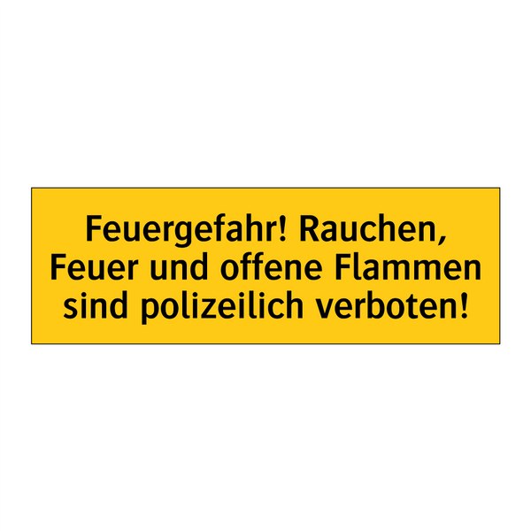 Feuergefahr! Rauchen, Feuer und offene Flammen sind polizeilich verboten!