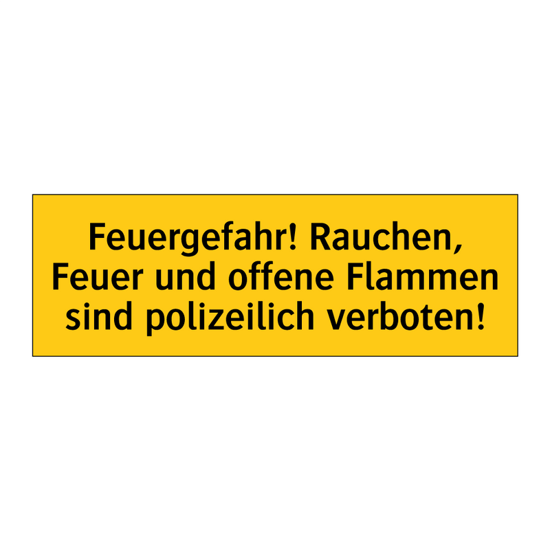 Feuergefahr! Rauchen, Feuer und offene Flammen sind polizeilich verboten!