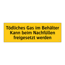 Tödliches Gas im Behälter Kann beim Nachfüllen freigesetzt werden