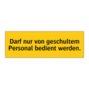 Darf nur von geschultem Personal bedient werden.