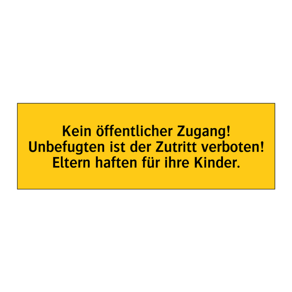 Kein öffentlicher Zugang! Unbefugten ist der Zutritt verboten! Eltern haften für ihre Kinder.