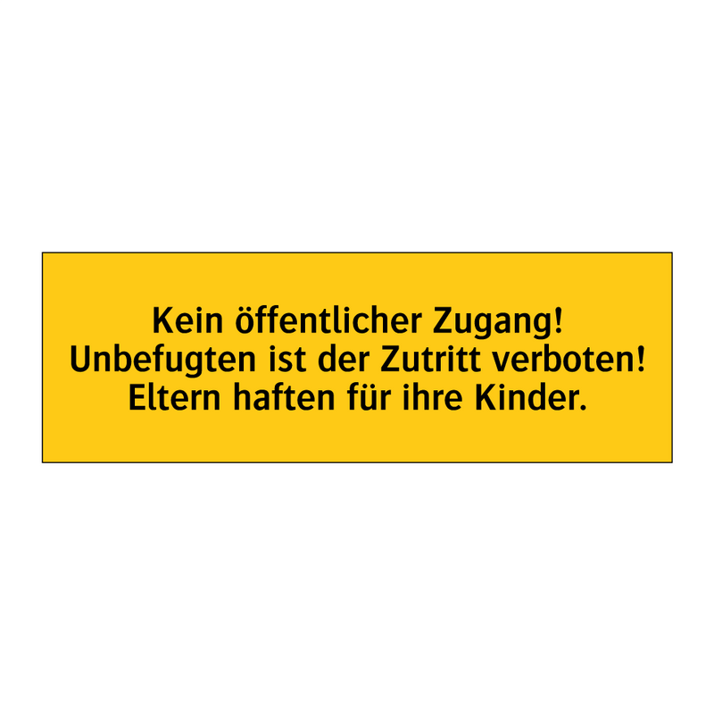 Kein öffentlicher Zugang! Unbefugten ist der Zutritt verboten! Eltern haften für ihre Kinder.