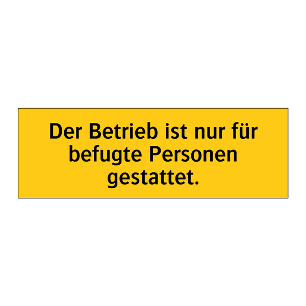 Der Betrieb ist nur für befugte Personen gestattet.