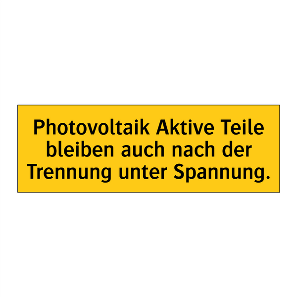 Photovoltaik Aktive Teile bleiben auch nach der Trennung unter Spannung.
