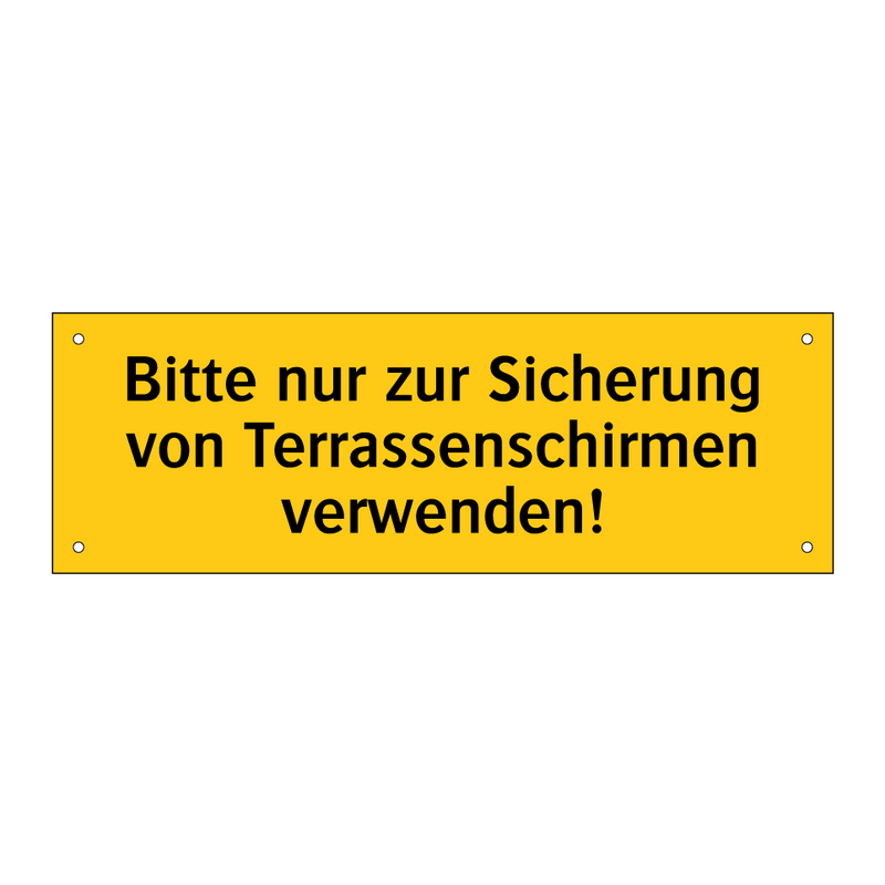Bitte nur zur Sicherung von Terrassenschirmen verwenden!