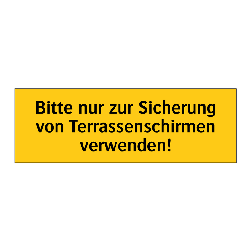 Bitte nur zur Sicherung von Terrassenschirmen verwenden!