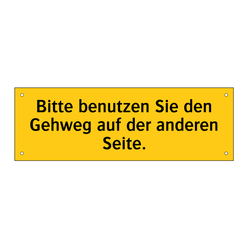 Bitte benutzen Sie den Gehweg auf der anderen Seite.