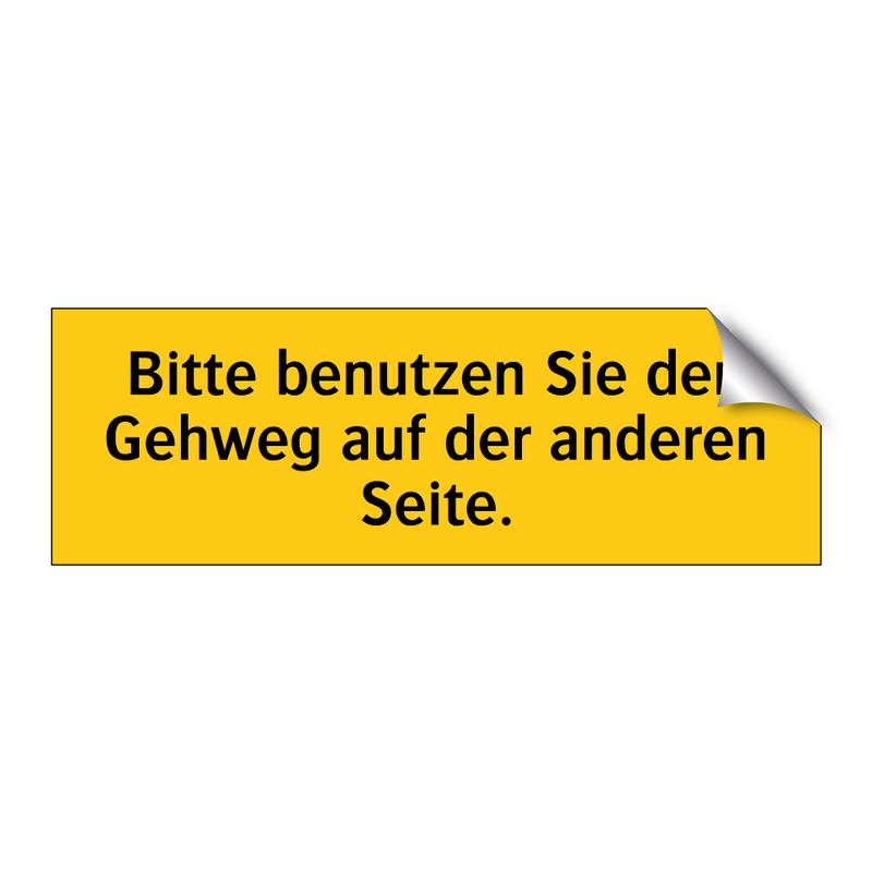 Bitte benutzen Sie den Gehweg auf der anderen Seite.