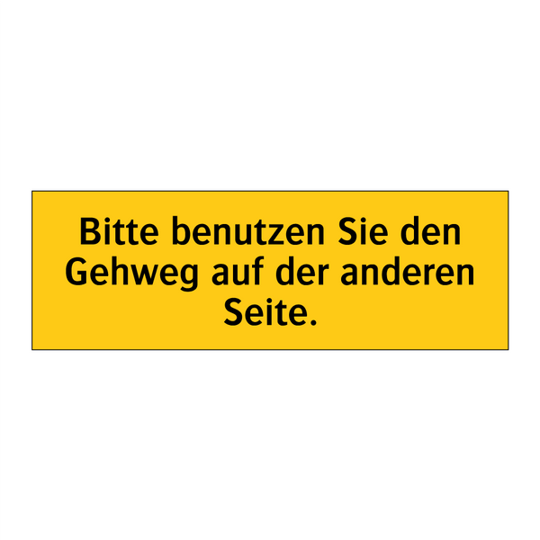 Bitte benutzen Sie den Gehweg auf der anderen Seite.