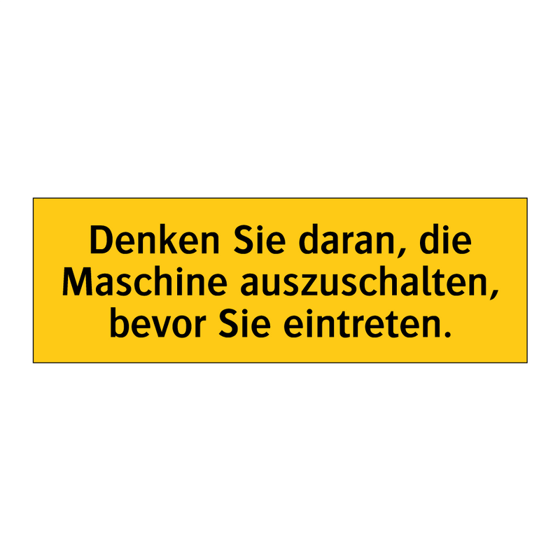Denken Sie daran, die Maschine auszuschalten, bevor Sie eintreten.
