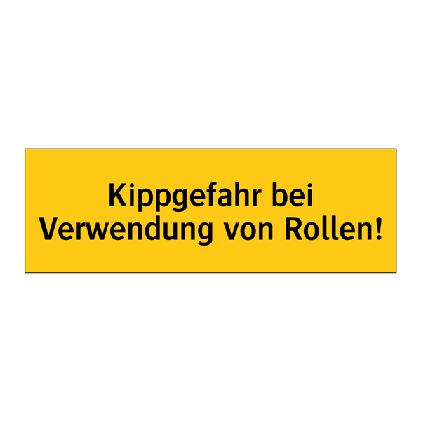 Kippgefahr bei Verwendung von Rollen!