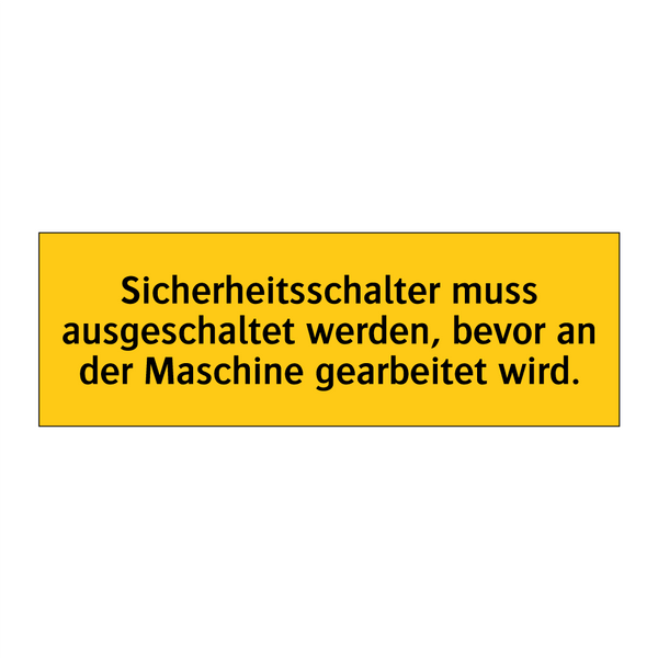 Sicherheitsschalter muss ausgeschaltet werden, bevor an der Maschine gearbeitet wird.