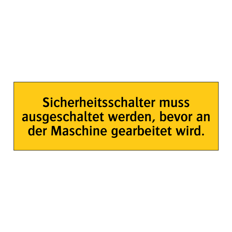 Sicherheitsschalter muss ausgeschaltet werden, bevor an der Maschine gearbeitet wird.