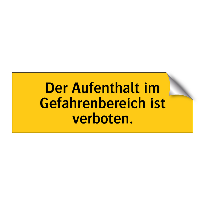 Der Aufenthalt im Gefahrenbereich ist verboten.